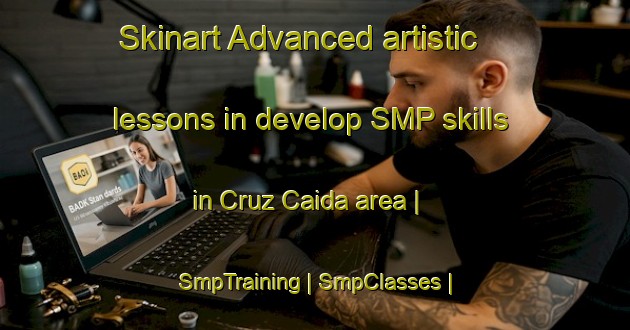 Skinart Advanced artistic lessons in develop SMP skills in Cruz Caida area | SmpTraining | SmpClasses | SkinartTraining-Portugal